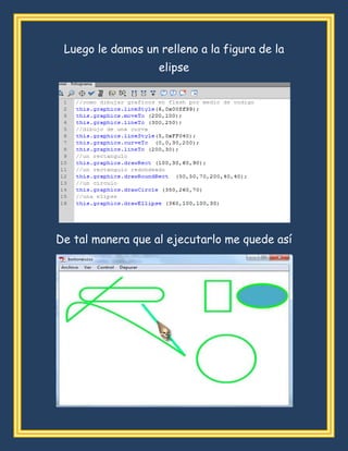 Luego le damos un relleno a la figura de la
elipse
De tal manera que al ejecutarlo me quede así
 