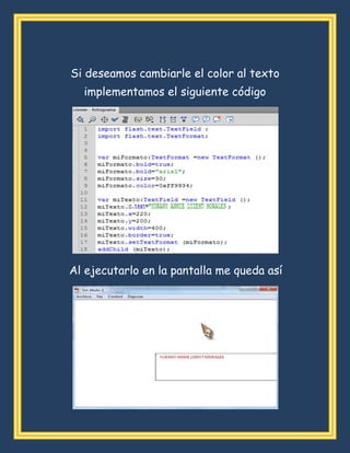 Si deseamos cambiarle el color al texto
implementamos el siguiente código
Al ejecutarlo en la pantalla me queda así
 