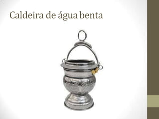 Caldeira de água benta

 