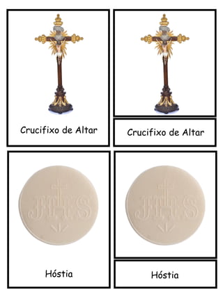 Crucifixo de Altar
Hóstia
Crucifixo de Altar
Hóstia
 