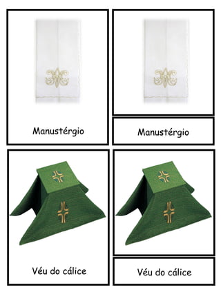 Manustérgio
Véu do cálice
Manustérgio
Véu do cálice
 