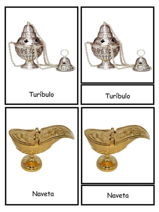 Turíbulo
Naveta
Turíbulo
Naveta
 