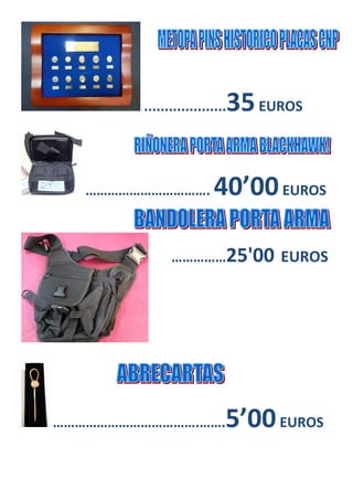 ....................35EUROS
……………………………. 40’00EUROS
……………25'00 EUROS
………………………………….…….5’00EUROS
 