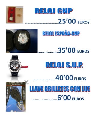 ……………………………25’00 EUROS
..................35’00 EUROS
………………..…40’00EUROS
.......................6’00EUROS
 