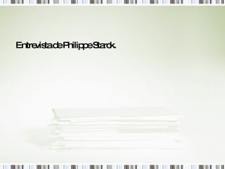 Entrevista de Philippe Starck. 