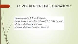 COMO CREAR UN OBJETO DataAdapter:
 
