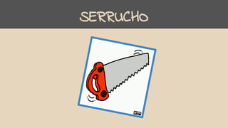 SERRUCHO
 