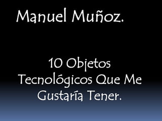 Manuel Muñoz.
 