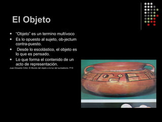 El Objeto ,[object Object],[object Object],[object Object],[object Object],[object Object]