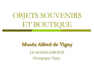 OBJETS SOUVENIRS ET BOUTIQUE Musée Alfred de Vigny LE MAINE GIRAUD Champagne Vigny  