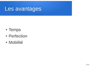 Les avantages

●

Temps

●

Perfection

●

Mobilité

1919

 