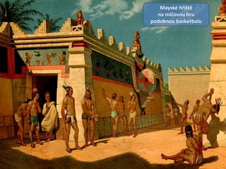 Mayské hřiště
na míčovou hru
podobnou basketbalu
 