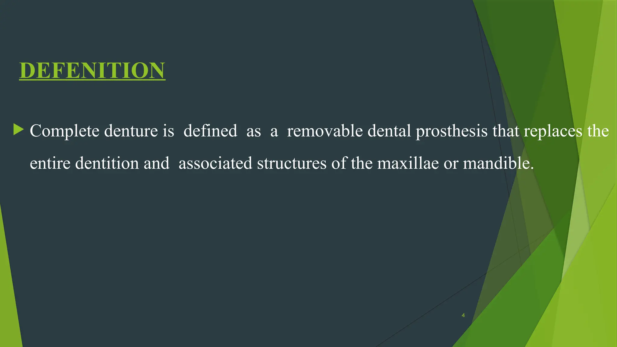 4
DEFENITION
 Complete denture is defined as a removable dental prosthesis that replaces the
entire dentition and associated structures of the maxillae or mandible.
 
