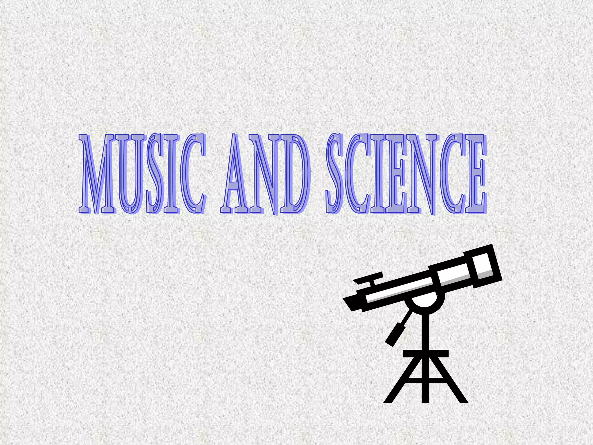MUSIC AND SCIENCE 