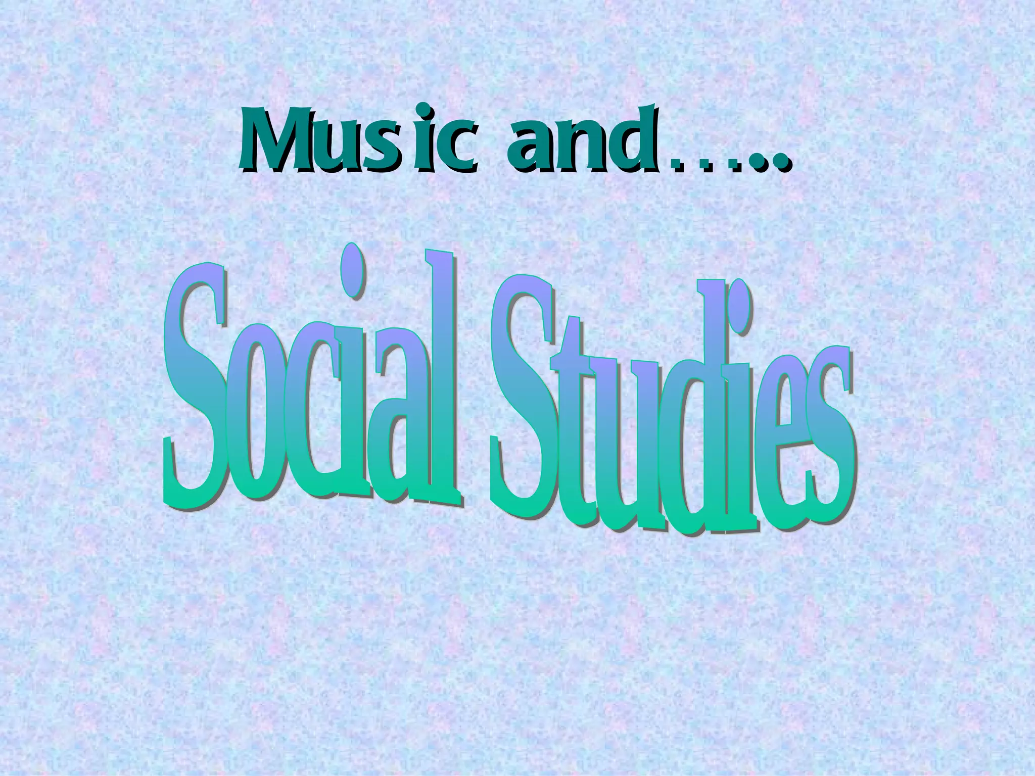Music and….. Social Studies 