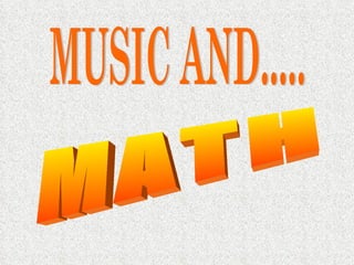 MUSIC AND..... MATH 