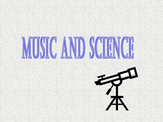 MUSIC AND SCIENCE 