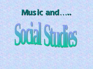 Music and….. Social Studies 