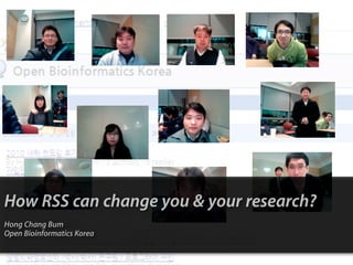How RSS can change you & your research?
Hong Chang Bum
Open Bioinformatics Korea
 