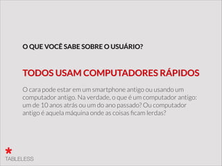 3G? Banda larga com upload de 2Mb?
A Conexão nunca será rápida o bastante.
Conexão rápida?
 