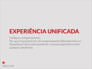 Ainda está começando
Ninguém usa de verdade, por isso, ninguém tem ideia da
melhor forma de se fazer.
 