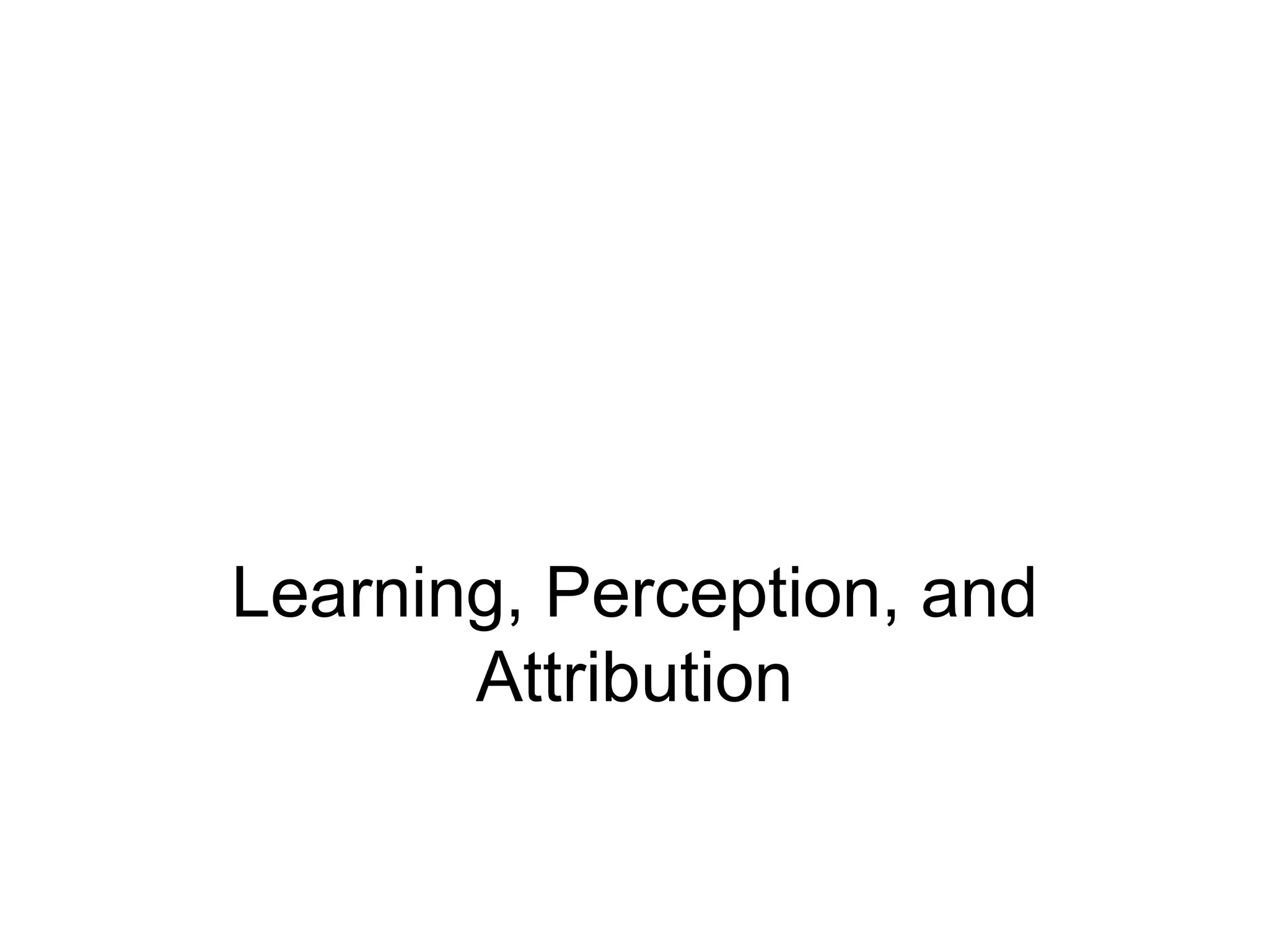 Learning, Perception, and
       Attribution
 