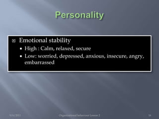 PersonalitySpecific personality traits are basic components of personalityThe Big-Five personality dimensions (factors) describe an individual’s personality in terms of:ExtroversionEmotional stabilityAgreeablenessConsciousnessOpenness to experiences9/6/2011Organizational behaviour Lesson 214