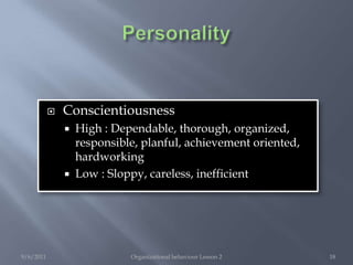 PersonalityEmotional stabilityHigh : Calm, relaxed, secureLow: worried, depressed, anxious, insecure, angry, embarrassed9/6/2011Organizational behaviour Lesson 216
