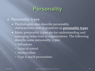 PersonalityAgreeablenessHigh : Cooperative, tolerant, good-natured, trusting, courteous, caringLow: Rude, cold, unkind9/6/2011Organizational behaviour Lesson 217