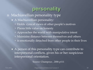 PersonalityOpennessHigh : Curious, intelligent, broadminded, creative, imaginative, culturedLow : Simple, unimaginative, conventional9/6/2011Organizational behaviour Lesson 221