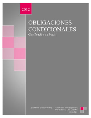 OBLIGACIONES
CONDICIONALES
Clasificación y efectos
2012
Luz Miriam Camacho Gallego – María Camila Daza Leguizamón
Universidad La Gran Colombia
20/03/2012
 