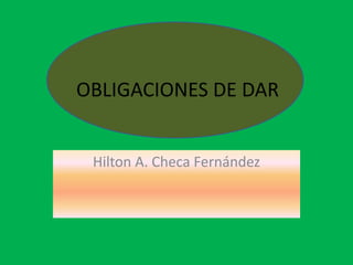 OBLIGACIONES DE DAR Hilton A. Checa Fernández 