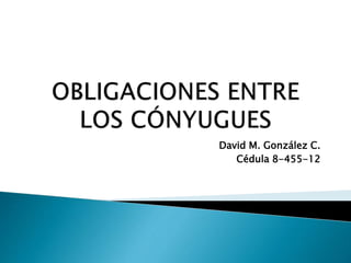 David M. González C.
Cédula 8-455-12
 