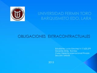 Estudiante: Lucia Sánchez V-17.625.379
Docente: Emily Ramírez
Curso: Derecho Internacional Privado
Sección: SAIA/B
2015
 