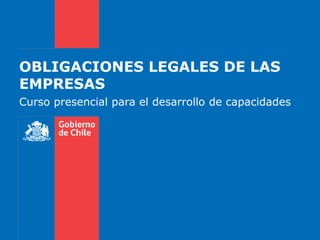 OBLIGACIONES LEGALES DE LAS
EMPRESAS
Curso presencial para el desarrollo de capacidades
 