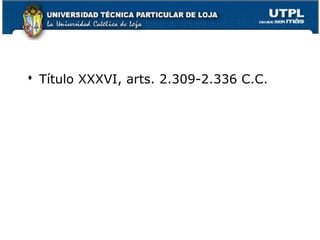  Título XXXVI, arts. 2.309-2.336 C.C.

137

 