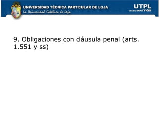 9. Obligaciones con cláusula penal (arts.
1.551 y ss)

16

 