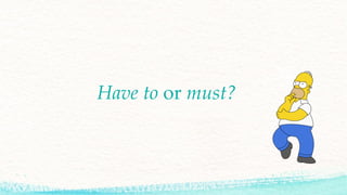 Have to or must?
 