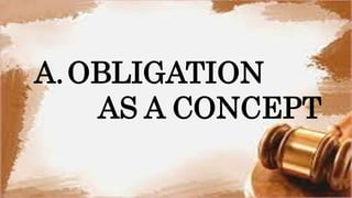 A.OBLIGATION
AS A CONCEPT
