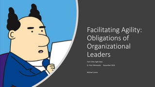 Facilitating Agility:
Obligations of
Organizational
Leaders
Twin Cities Agile Days
St. Paul, Minnesota November 2019
Michael Levine
 