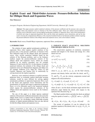 The Open Aerospace Engineering Journal, 2010, 3, 1-8 1
1874-1460/10 2010 Bentham Open
Open Access
Explicit Exact and Third-Order-Accurate Pressure-Deflection Solutions
for Oblique Shock and Expansion Waves
Dan Mateescu*
Aerospace Program, Mechanical Engineering Department, McGill University, Montreal, QC, Canada
Abstract: This paper presents explicit analytical solutions of the pressure coefficient and the pressure ratio across the
oblique shock and expansion waves in function of the flow deflection angle. These new explicit pressure-deflection
solutions can be efficiently used in solving applied aerodynamic problems in supersonic flows, such as the aerodynamics
of airfoils and wings in supersonic-hypersonic flows and the shock and expansion waves interactions, and can be also
used to increase the computational efficiency of the numerical methods based on the Riemann problem solution requiring
the pressure-deflection solution of the oblique shock and expansion waves, such as the Godunov method.
Keywords: Shock waves, Prandtl-Meyer expansions, supersonic flows, aerodynamics.
1. INTRODUCTION
The solution of many applied aerodynamic problems in
supersonic flows often requires explicit solutions of the
pressure ratio, or the pressure coefficient, in function of the
flow deflection angle for the oblique shock and expansion
waves. Also, several numerical methods based on the
solution of the Riemann problem, such as the Godunov
method, require the pressure-deflection solution of the
oblique shock and expansion waves, which are usually
obtained by an iterative procedure (see for example
Mateescu [1] and Loh & Hui [2] ). In the absence of explicit
analytical solutions, the solutions of the oblique shock and
expansion waves are obtained from diagrams and tables (see
for example Anderson [3-5], Saad [6], Yahya [7] and
Carafoli, Mateescu and Nastase [8]), or numerically by
solving iteratively the implicit equations.
However, exact analytical solutions in explicit pressure-
deflection form, or eventually explicit third-order accurate
solutions, would be more efficient for solving applied
aerodynamic problems in supersonic-hypersonic flows, such
as the shock and expansion waves interactions and the
aerodynamics of airfoils and wings in supersonic-hypersonic
flows, or to be efficiently used in the numerical methods
which require the pressure-deflection solutions of the
oblique shock and expansion waves (such as the Godunov
method).
The aim of this paper is to obtain rigorous analytical
solutions of the pressure coefficient and pressure ratio across the
oblique shock waves in explicit form in function of the flow
deflection angle. As a by-product, unitary third-order accurate
solutions in explicit pressure-deflection form are also derived
for both the oblique shocks and expansion waves.
*Address correspondence to this author at the Aerospace Program,
Mechanical Engineering Department, McGill University, Montreal, QC,
Canada; Tel: 514 398-6284; E-mail: dan.mateescu@mcgill.ca
2. EXPLICIT EXACT ANALYTICAL SOLUTIONS
FOR OBLIQUE SHOCK WAVES
The conservation equations of continuity, momentum
(normal and tangent to the shock) and energy for a thin
shock wave are
1 V1n = 2 V2n (1a)
p1 + 1 V1n
2
= p2 + 2 V2n
2
(1b)
V1t = V2t (1c)
1
2
V1
2
+
1
p1
1
=
1
2
V2
2
+
1
p2
2
(1d)
where V1 , p1 , 1 , and V2 , p2 , 2 , are the fluid velocity,
pressure and density before and after the shock, and nV1 ,
tV1 and nV2 , tV2 are the velocity components normal and
tangent to the shock defined as
V1n = V1 sin , V1t = V1 cos , V1n
2
+V1t
2
= V1
2
(2a)
V2n = V2 sin( ) , V2t = V2 cos( ), V2n
2
+V2t
2
= V2
2
(2b)
where and are the shock inclination angle and the flow
deflection angle behind the shock with respect to the
upstream flow direction (Fig. 1).
The Mach numbers before and after the shock are defined
using the speeds of sound a1 = p1 1 and a2 = p2 2
as
M1 = V1 a1 , M2 = V2 a2 , M1n = V1n a1 = M1 sin (3)
The system of equations (1) can be reduced to the
quadratic equation of the density ratio = 1 2 =V2n V1n in
the form
 