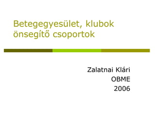 Betegegyesület, klubok önsegítő csoportok Zalatnai Klári OBME 2006 