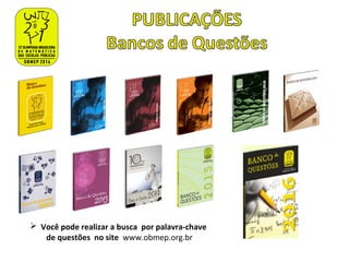  Você pode realizar a busca por palavra-chave
de questões no site www.obmep.org.br
 