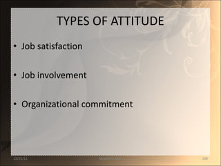 TYPES OF ATTITUDE Job satisfaction Job involvement Organizational commitment 12/25/11 SANDHYA ANIL 