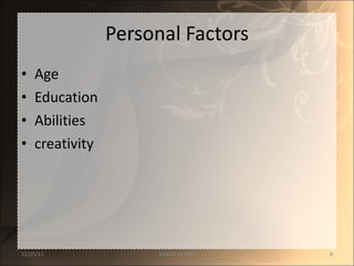 Personal Factors Age Education Abilities creativity 12/25/11 SANDHYA ANIL 