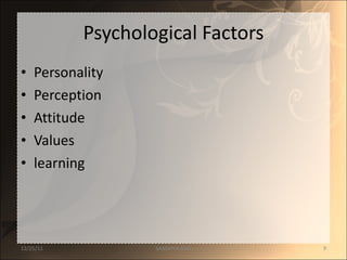 Psychological Factors Personality Perception Attitude Values learning 12/25/11 SANDHYA ANIL 