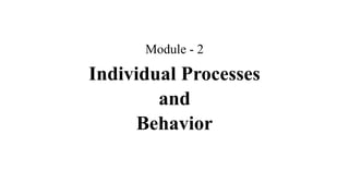 Module - 2
Individual Processes
and
Behavior
 