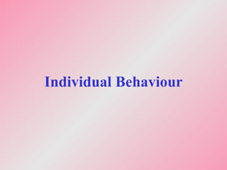 Individual Behaviour
 