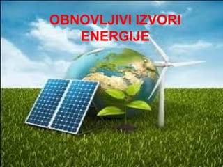 OBNOVLJIVI IZVORI
ENERGIJE
 