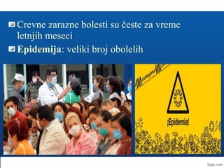 Crevne zarazne bolesti su česte za vreme
letnjih meseci
Epidemija: veliki broj obolelih
 